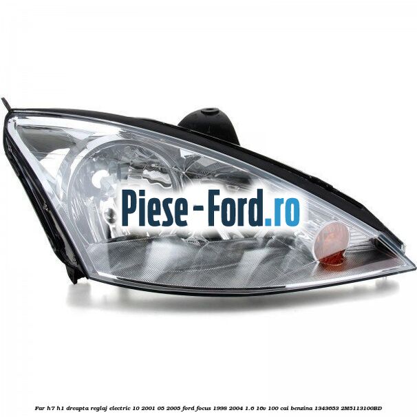 Far H7/H1 dreapta reglaj electric 10/2001-05/2005 Ford Focus 1998-2004 1.6 16V 100 cai #126123DAD7 Far H7/H1 dreapta reglaj electric 10/2001-05/2005 Ford Focus 1998-2004 1.6 16V 100 cai benzina #126123DAD7
