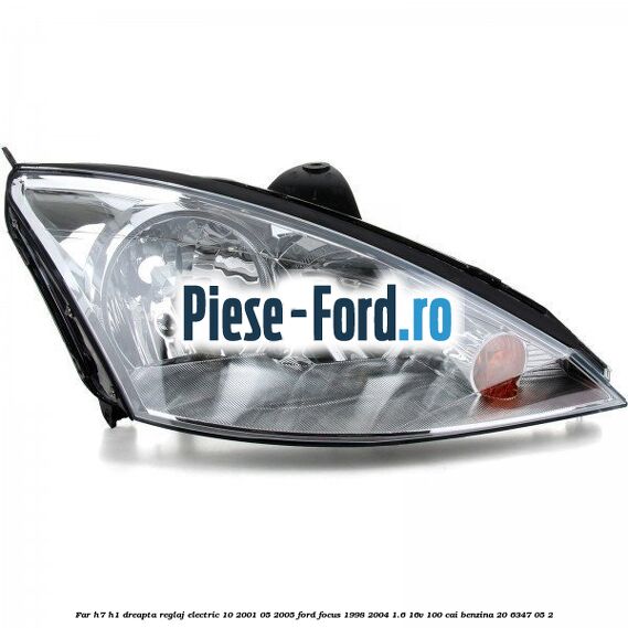 Far H7/H1 dreapta reglaj electric 10/2001-05/2005 Ford Focus 1998-2004 1.6 16V 100 cai #126123DAD7 Far H7/H1 dreapta reglaj electric 10/2001-05/2005 Ford Focus 1998-2004 1.6 16V 100 cai #126123DAD7