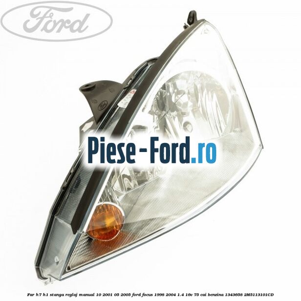 Far H7/H1 stanga reglaj manual 10/2001-05/2005 Ford Focus 1998-2004 1.4 16V 75 cai benzina