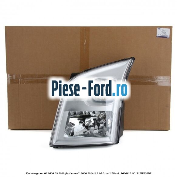 Far stanga an 06/2008-03/2011 Ford Transit 2006-2014 2.2 TDCi RWD 155 cai  #D7C1E23DE8