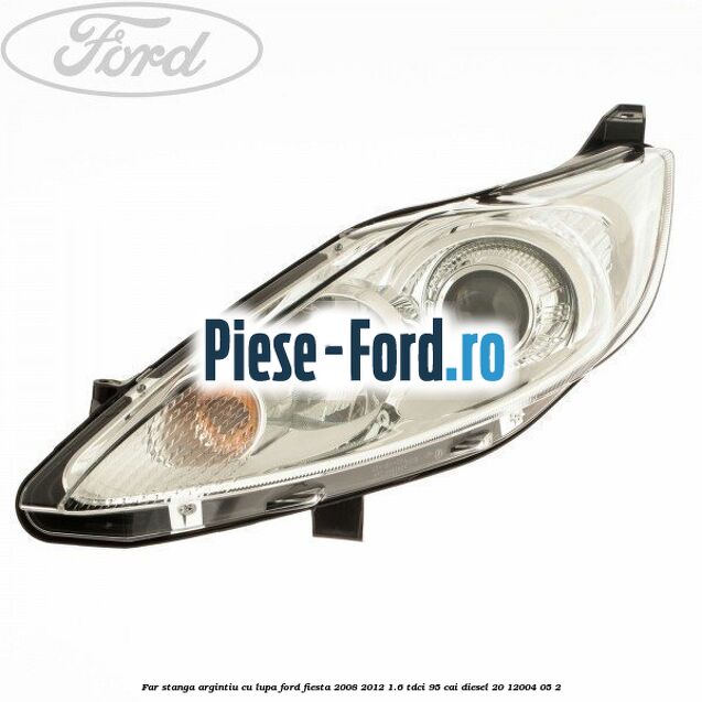 Far stanga, argintiu cu lupa Ford Fiesta 2008-2012 1.6 TDCi 95 cai