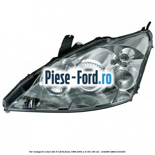 Far stanga Bi-xenon D2S/H7 Ford Focus 1998-2004 1.6 16V 100 cai  #B55A8DC586