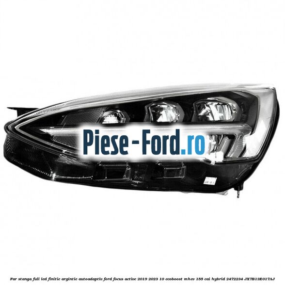 Far stanga full LED finitie argintie autoadaptiv Ford Focus Active 2019-2023 1.0 EcoBoost mHEV 155 cai #FC3ECFE1E2