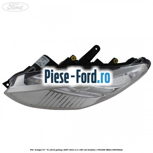 Far stanga H7/ H1 Ford Galaxy 2007-2014 2.3 160 cai benzina #44144D2590