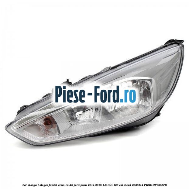 Far stanga halogen, fundal argintiu fara DRL level 2 Ford Focus 2014-2018 1.5 TDCi 120 cai diesel