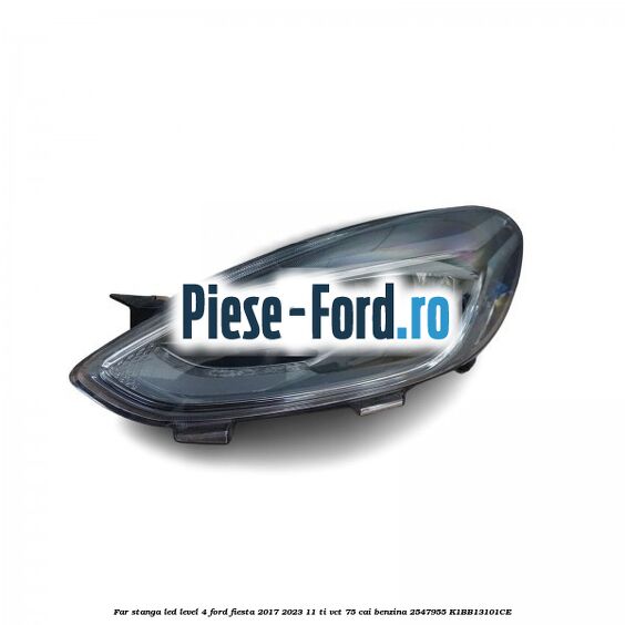 Far stanga LED level 4 Ford Fiesta 2017-2023 1.1 Ti-VCT 75 cai #8B994E5693