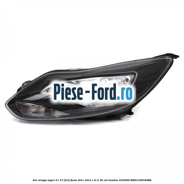 Far stanga, negru H1/H7 Ford Focus 2011-2014 1.6 Ti 85 cai benzina