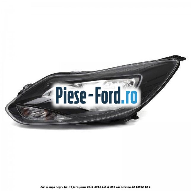 Far stanga, negru H1/H7 Ford Focus 2011-2014 2.0 ST 250 cai