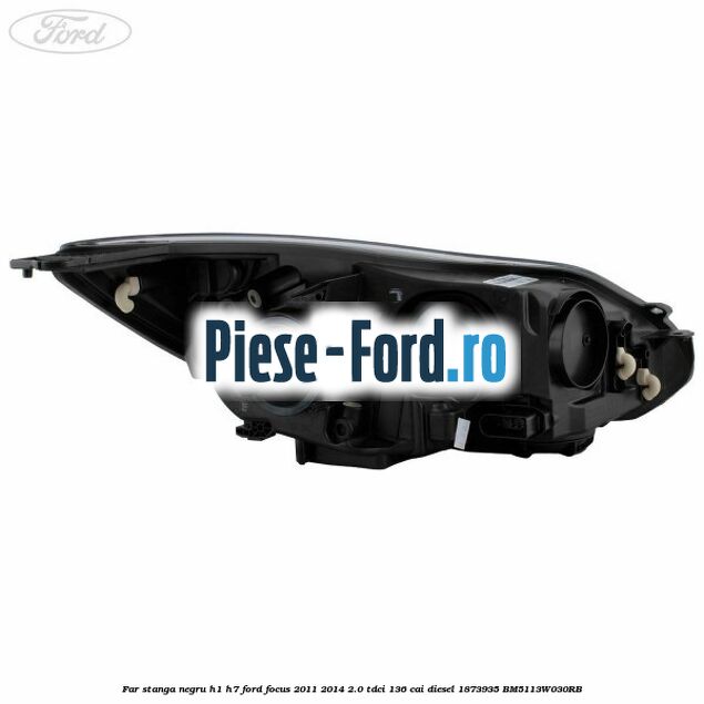 Far stanga negru H1/H7 Ford Focus 2011-2014 2.0 TDCi 136 cai diesel #AA9E90664E