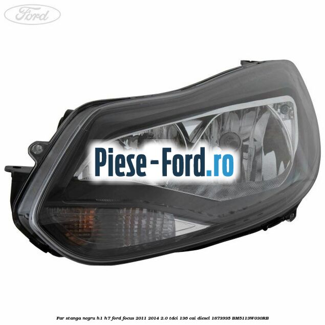 Far stanga negru H1/H7 Ford Focus 2011-2014 2.0 TDCi 136 cai diesel #AA9E90664E