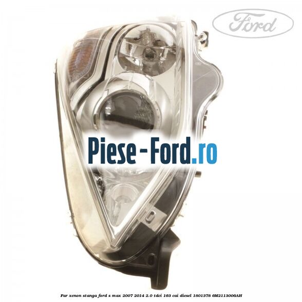 Far xenon stanga Ford S-Max 2007-2014 2.0 TDCi 163 cai diesel