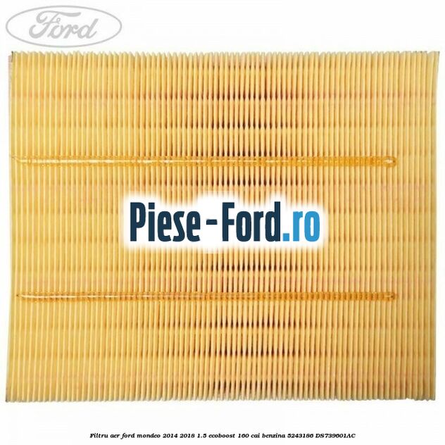 Filtru aer Ford Mondeo 2014-2018 1.5 EcoBoost 160 cai benzina #7FB0116E2C