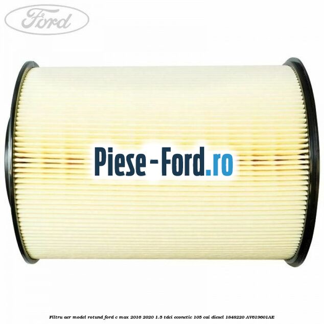 Filtru aer model rotund Ford C-Max 2016-2020 1.5 TDCi ECOnetic 105 cai #DE96579651 Filtru aer model rotund Ford C-Max 2016-2020 1.5 TDCi ECOnetic 105 cai diesel #DE96579651