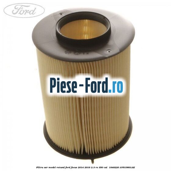 Filtru aer model rotund Ford Focus 2014-2018 2.3 RS 350 cai  #5E45535C22