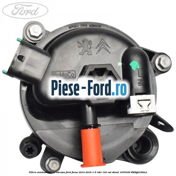Filtru combustibil cu carcasa Ford Focus 2014-2018 1.5 TDCi 120 cai diesel #AE9A70A33D