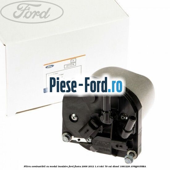 Filtru combustibil cu modul incalzire Ford Fiesta 2008-2012 1.4 TDCi 70 cai diesel #AC3F2DFDB7