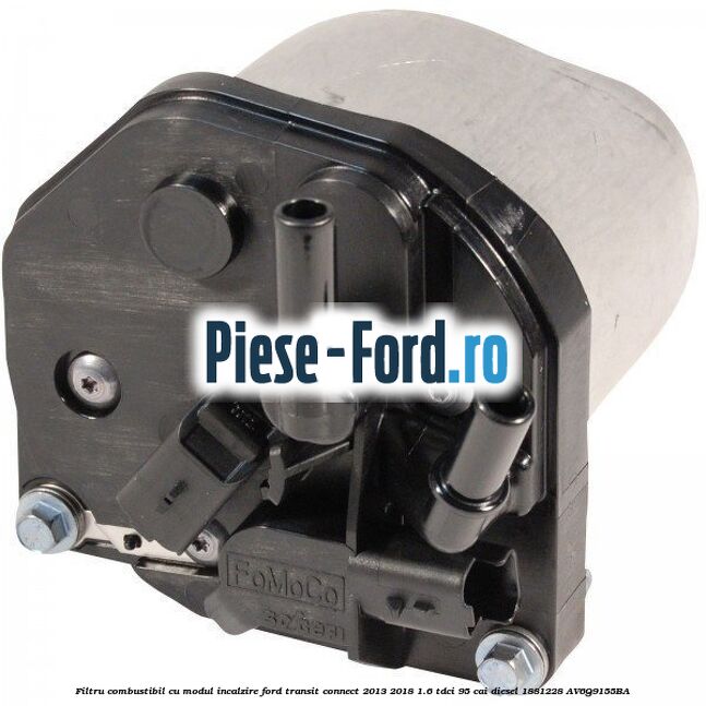 Filtru combustibil cu modul incalzire Ford Transit Connect 2013-2018 1.6 TDCi 95 cai diesel #8FCEF50BE7