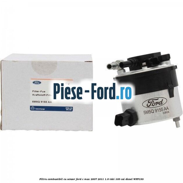 Filtru combustibil cu senzor Ford C-Max 2007-2011 1.6 TDCi 109 cai