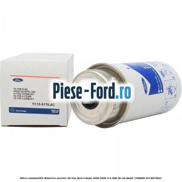 Filtru combustibil diametru exterior 83 mm Ford Transit 2000-2006 2.4 TDdi 90 cai diesel #D3A173C7F5