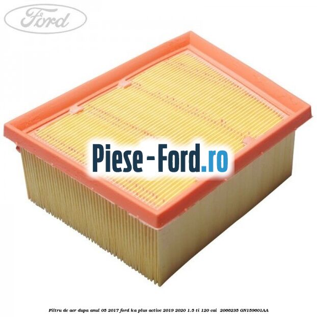 Filtru de aer dupa anul 05/2017 Ford Ka plus Active 2019-2020 1.5 Ti 120 cai  #AAA334B805