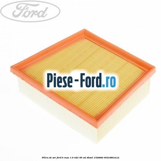 Filtru de aer Ford B-Max 1.6 TDCi 95 cai diesel #605BA03A6E