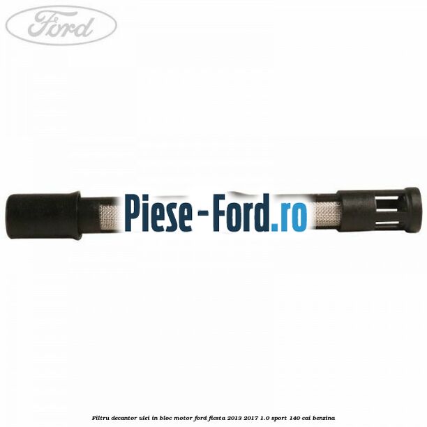 Filtru decantor ulei, in bloc motor Ford Fiesta 2013-2017 1.0 Sport 140 cai benzina