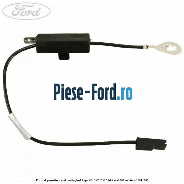 Filtru deparazitare unde radio Ford Kuga 2016-2018 2.0 TDCi 4x4 180 cai diesel #C18411D23A