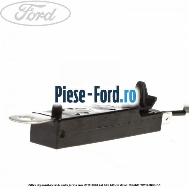 Filtru deparazitare unde radio Ford S-Max 2015-2023 2.0 TDCi 180 cai diesel #FB62330EEE