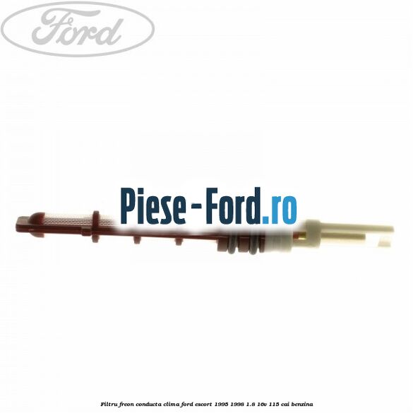 Filtru freon conducta clima Ford Escort 1995-1998 1.8 16V 115 cai benzina