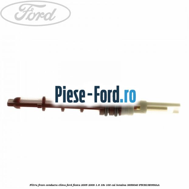 Filtru freon conducta clima Ford Fiesta 2005-2008 1.6 16V 100 cai benzina