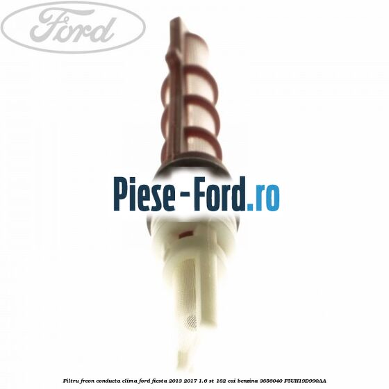 Filtru freon conducta clima Ford Fiesta 2013-2017 1.6 ST 182 cai benzina