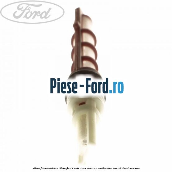 Filtru freon conducta clima Ford S-Max 2015-2023 2.0 EcoBlue 4x4 190 cai diesel #8179E186DE