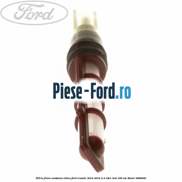 Filtru freon conducta clima Ford Transit 2014-2018 2.2 TDCi RWD 155 cai diesel #78B1C82E76