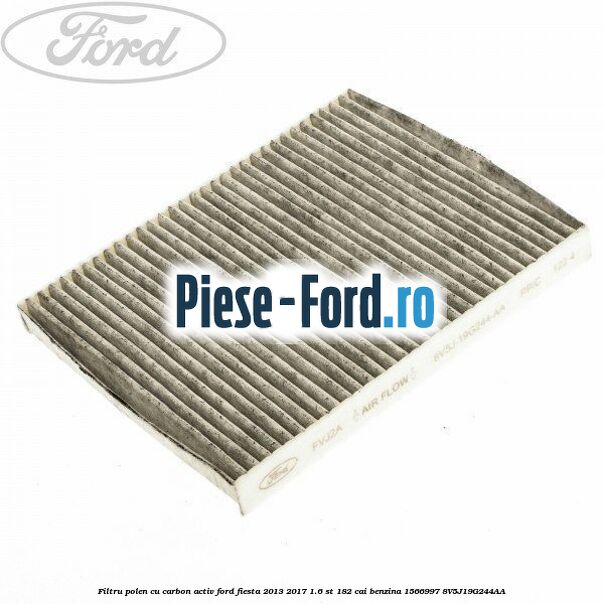 Filtru polen cu carbon activ Ford Fiesta 2013-2017 1.6 ST 182 cai benzina