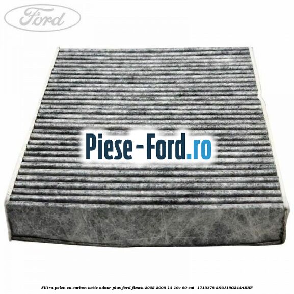 Filtru polen cu carbon activ Odour Plus Ford Fiesta 2005-2008 1.4 16V 80 cai #21EE2A7565