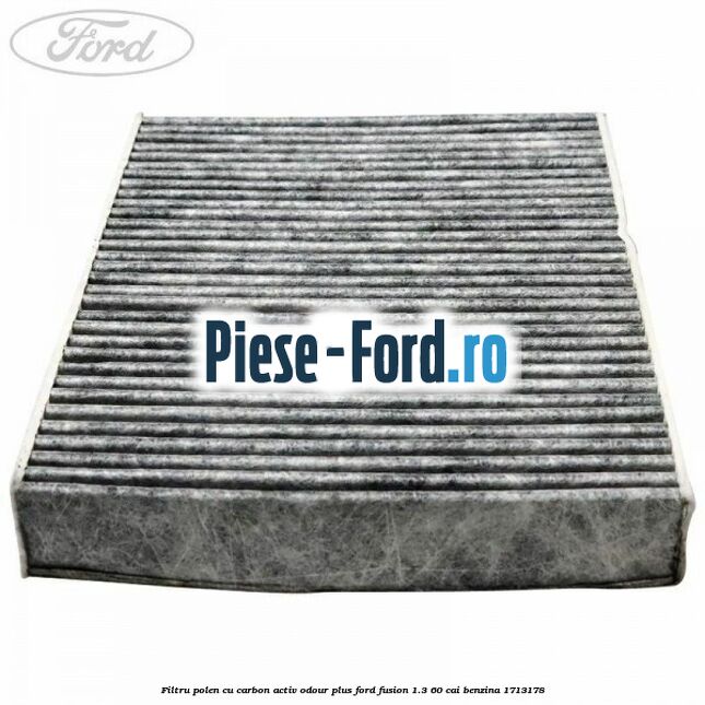 Filtru polen cu carbon activ Odour Plus Ford Fusion 1.3 60 cai