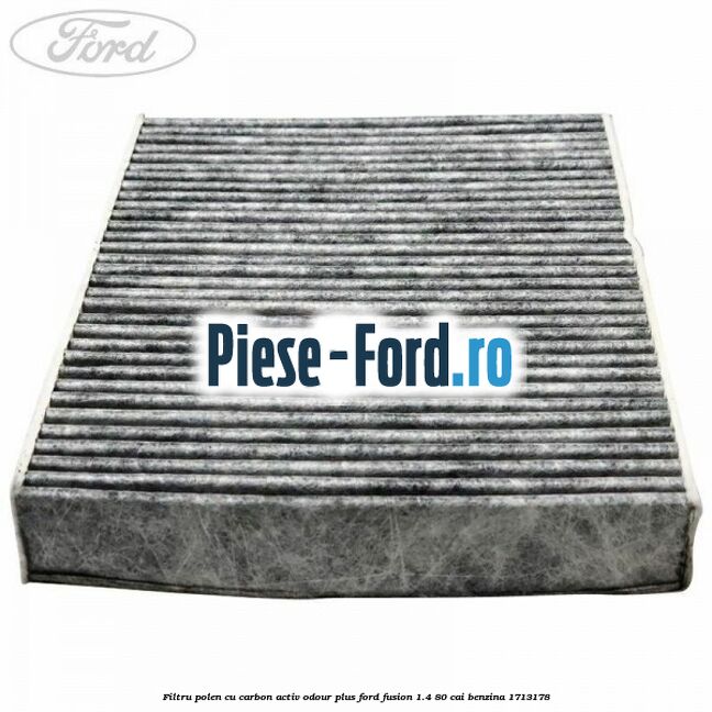 Filtru polen cu carbon activ Odour Plus Ford Fusion 1.4 80 cai