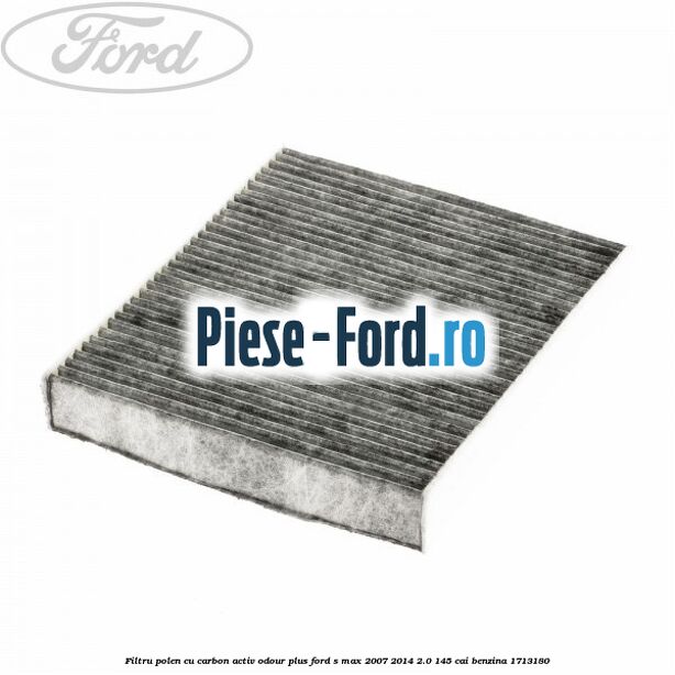Filtru polen cu carbon activ Odour Plus Ford S-Max 2007-2014 2.0 145 cai