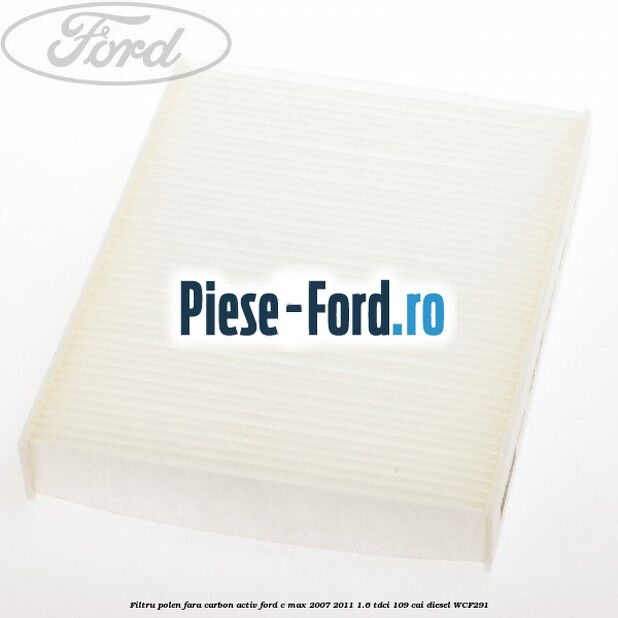 Filtru polen fara carbon activ Ford C-Max 2007-2011 1.6 TDCi 109 cai diesel