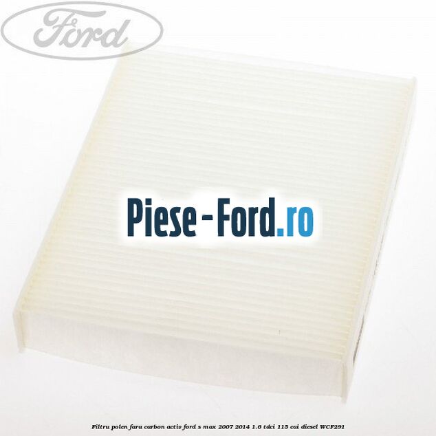 Filtru polen fara carbon activ Ford S-Max 2007-2014 1.6 TDCi 115 cai diesel