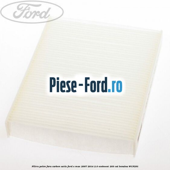 Filtru polen fara carbon activ Ford S-Max 2007-2014 2.0 EcoBoost 203 cai