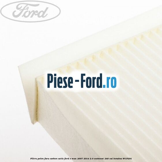 Filtru polen fara carbon activ Ford S-Max 2007-2014 2.0 EcoBoost 240 cai benzina