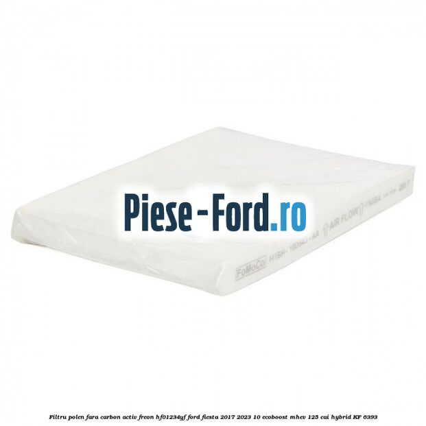 Filtru polen fara carbon activ freon HF01234YF Ford Fiesta 2017-2023 1.0 EcoBoost mHEV 125 cai #35ACBE3B0E