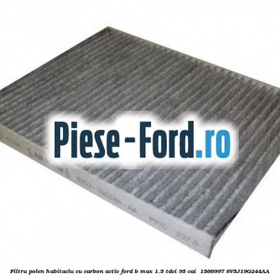 Filtru polen/habitaclu cu carbon activ Ford B-Max 1.5 TDCi 95 cai  #2B624D9315