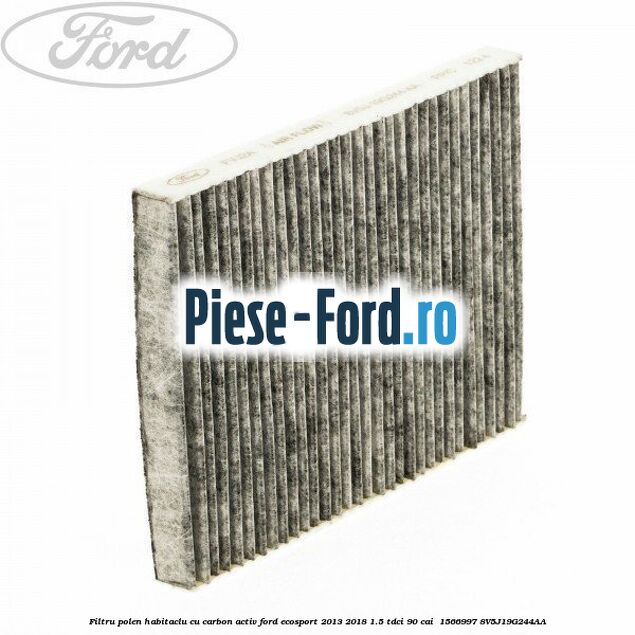 Filtru polen/habitaclu cu carbon activ Ford EcoSport 2013-2018 1.5 TDCi 90 cai  #BD5A6E2FA9