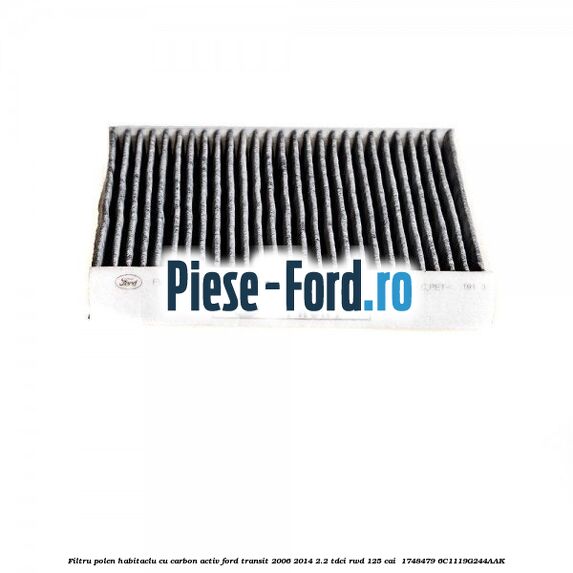 Filtru polen/habitaclu cu carbon activ Ford Transit 2006-2014 2.2 TDCi RWD 125 cai  #706F232253