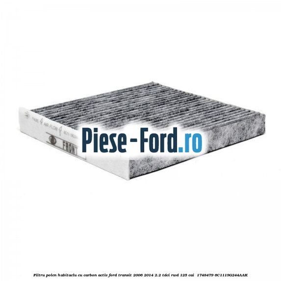 Filtru polen/habitaclu cu carbon activ Ford Transit 2006-2014 2.2 TDCi RWD 125 cai  #706F232253