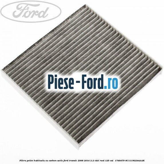 Filtru polen/habitaclu cu carbon activ Ford Transit 2006-2014 2.2 TDCi RWD 125 cai  #706F232253