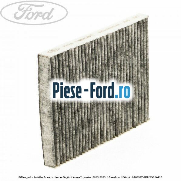 Filtru polen/habitaclu cu carbon activ Ford Transit Courier 2019-2023 1.5 EcoBlue 100 cai  #99B68261BF