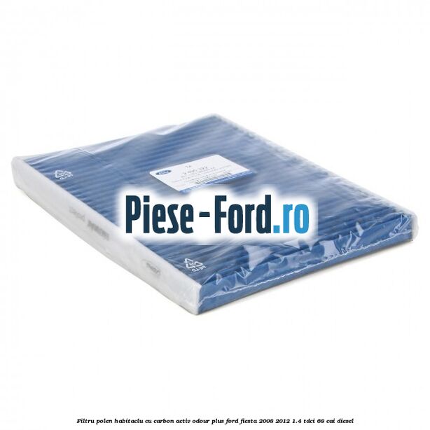 Filtru polen/habitaclu cu carbon activ Odour Plus Ford Fiesta 2008-2012 1.4 TDCi 68 cai diesel